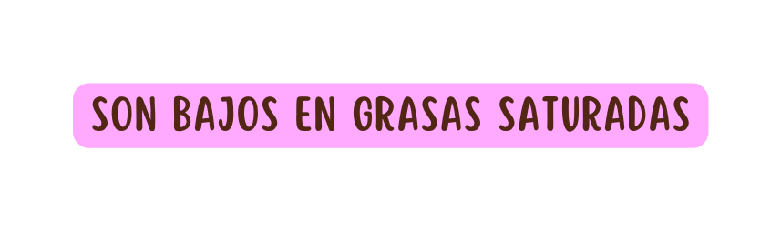 son bajos en grasas saturadas