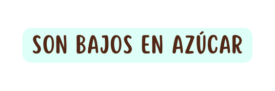 son bajos en azúcar